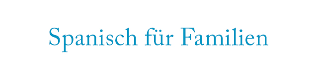 Spanisch-Sprachreisen und Spanisch-Sprachkurse für Familien und Eltern & Kind