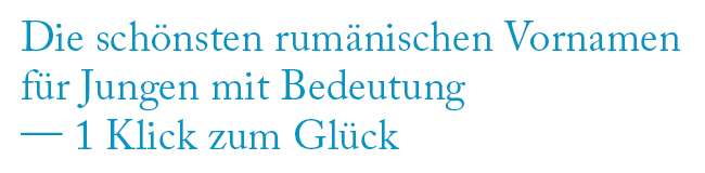 Die schönsten rumänischen Vornamen für Jungen mit Bedeutung
